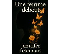 Une femme debout: Temoignage d'une renaissance après le chaos du cancer