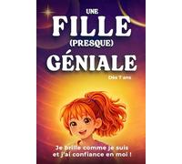 Une fille (presque) géniale: Je brille comme je suis et j'ai confiance en moi ! Livre pour enfants dès 7 ans -10 histoires drôles et émouvantes pour ... en soi et s'aimer...complètement imparfait !