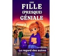 Une fille (presque) géniale: Tome 2 - Le regard des autres | Livre enfants 7-10 ans | 8 histoires illustrées en couleur | S'affirmer et oser être soi-même