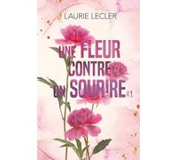 Une fleur contre un sourire: #1 - Une romance feel-good au milieu des fleurs, sur fond d’enemies-to-lovers