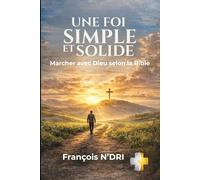 Une foi simple et solide: Marcher avec Dieu selon la Bible