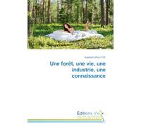 Une forêt, une vie, une industrie, une connaissance