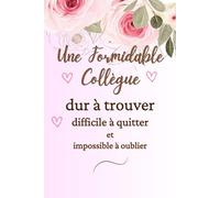 Une Formidable Collègue: Carnet de notes souvenir - Cadeau original de départ ou de remerciement pour collègue exceptionnelle carnet de note amitié , Cadeau collègue bureau