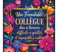 Une Formidable Collègue: Livre D’or Retraite Collegue Travail Femme Homme | Cadeau Depart Collègue | 100 Pages Des Remerciements Et Félicitations