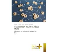 Une Gestion Relationnelle Mure: Restaurer les liens selon le c¿ur de Dieu