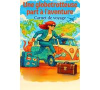 Une globetrotteuse part à l'aventure: Carnet de voyage