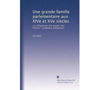 Une grande famille parlementaire aux XIVe et XVe siècles: Les d'Orgemont, leur origine, leur fortune.--Le Boiteux d'Orgemont