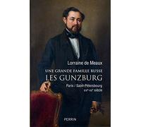 Une grande famille russe : les Gunzburg: Paris/Saint-Pétersbourg XIXe-XXe siècle
