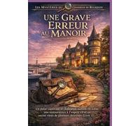 UNE GRAVE ERREUR AU MANOIR: Un polar captivant et chaleureux mettant en scène une restauratrice à l'esprit vif et un secret vieux de plusieurs ... 1) (Les Mystères du Chasseur de Reliques)