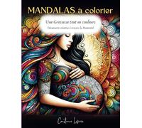 Une Grossesse tout en couleurs : Découverte créative à travers la Maternité (Couleurs de la Vie : Mandalas pour toutes les Saisons)