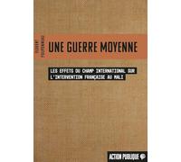 Une guerre moyenne: Les effets du champ international sur l'intervention française au Mali