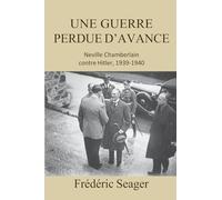 Une guerre perdue d'avance: Neville Chamberlain contre Hitler, 1939-1940