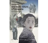 Une haute clôture à Pyongyang: Récit autobiographique