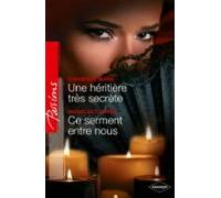 Une Héritière Très Secrète - Ce Serment Entre Nous (ebook)