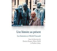 Une histoire au présent: Les historiens et Michel Foucault