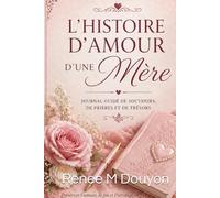 Une Histoire d’amour d’une Mère: Un Journal Guidé de Souvenirs, Prières et Mémoire
