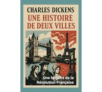 Une histoire de deux villes: Une histoire de la Révolution Française
