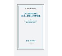 Une histoire de la philosophie: Tome 1, La constellation occidentale de la foi et du savoir