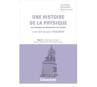 Une histoire de la physique: Les concepts, les découvertes, les acteurs Tome 3, La physique classique : électromagnétisme et thermodynamique