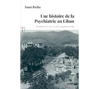 Une histoire de la psychiatrie au Liban: de Asfourieh a nos jours : un siecle de psychiatrie au Liban (L'Art de Transmettre)