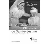 Une histoire de l'Histoire de Sainte-Justine: Avec les enfants depuis 1907