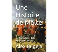 Une Histoire de Malte: Les îles maltaises de la préhistoire à nos jours