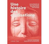 Une histoire des civilisations: Comment l'archéologie bouleverse nos connaissances