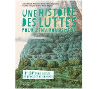 Une histoire des luttes pour l'environnement: 18e - 20e trois siècles de débats et de combats