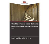 Une histoire des maux de l'âme dans la culture luso-brésilienne: Essais