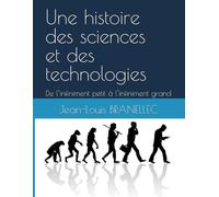 Une histoire des sciences et des technologies: De l’infiniment petit à l’infiniment grand