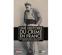 Une histoire du crime en France: Du Moyen Age à nos jours