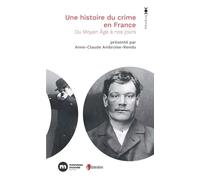 Une histoire du crime en France: Du Moyen-âge à nos jours