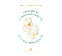 Une histoire du Proche-Orient ancien: En dix leçons d’archéologie