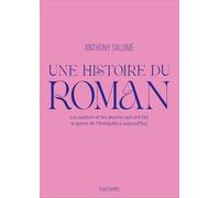Une histoire du roman: Les auteurs et les uvres qui ont fait le genre de l'Antiquité à aujourd'hui