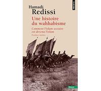 Une histoire du wahhabisme: Comment l'islam sectaire est devenu l'islam (Points Essais)