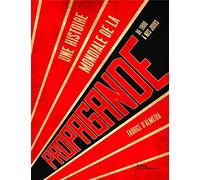 Une histoire mondiale de la propagande: de 1900 à nos jours