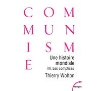 Une histoire mondiale du communisme : Essai d'investigation historique: Tome 3, Une vérité pire que tout mensonge : Les complices