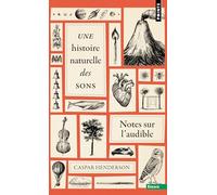 Une histoire naturelle des sons: Notes sur l'audible (Points Essais)