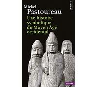 Une histoire symbolique du Moyen Âge occidental (Points Histoire)