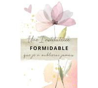 Une Institutrice formidable que je n'oublierai jamais: Carnet de notes - 118 pages lignées format 13.97 X 21.59 cm - Cadeau personnalisé pour dire merci à votre institutrice - Cadeau original