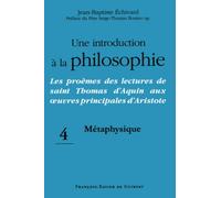 Une introduction à la philosophie, tome 4 : Métaphysique: Les proèmes des lectures de saint Thomas d'Aquin aux oeuvres principales d'Aristote: Les ... 4, Métaphysique (Philosophie - Théologie)