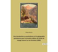Une introduction au pyrénéisme et à la géographie pyrénéenne pour la première édition du Guide de voyage Joanne sur les Pyrénées (1858): Guide Joanne ... (1858) : introduction d'Élisée Reclus