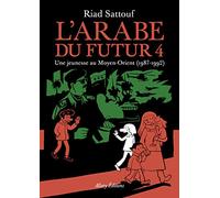 L Arabe Du Futur Volume 4 Une Jeunesse Au Moyen-orient 1987-1992