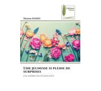 Une jeunesse si pleine de surprises: J'ai appris en échouant