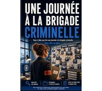 Une journée à la brigade criminelle: 30 épisodes sous pression, une enquête policière où vous cherchez la vérité. Livre-jeu d'immersion où chaque décision compte. (Collection Une Journée)