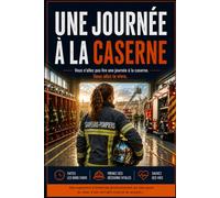 Une journée à la caserne: 30 interventions sous tension, une garde de pompier dont vous êtes le héros. Livre-jeu interactif où chaque décision compte. (Collection Une Journée)