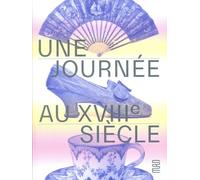 Une journée au XVIIIe siècle: Chronique d'un hôtel particulier