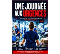 Une journée aux urgences: 30 situations critiques, une garde dont vous êtes le héros. Livre-jeu interactif où chaque décision compte. (Collection Une Journée)