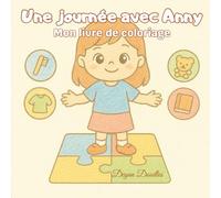 Une journée avec Anny - Mon livre de coloriage: Livre de coloriage illustré sur les routines, pour favoriser l’indépendance et le plaisir - parfait ... et activités pour enfants neurodivergents)