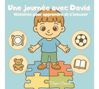 Une journée avec David - Histoires pour apprendre et s’amuser: Un livre pour enfants joliment illustré sur les routines, l’autonomie et le plaisir - ... et activités pour enfants neurodivergents)
